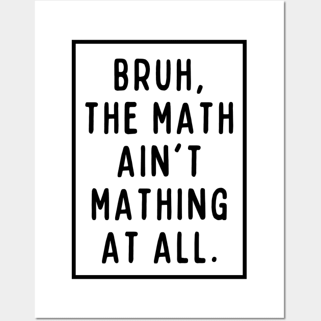 Bruh, the math ain't mathing! Wall Art by mksjr